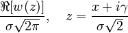 {\frac  {\Re [w(z)]}{\sigma {\sqrt  {2\pi }}}},~~~z={\frac  {x+i\gamma }{\sigma {\sqrt  {2}}}}