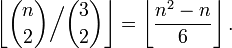 \left\lfloor {\binom  {n}{2}}{\Big /}{\binom  {3}{2}}\right\rfloor =\left\lfloor {\frac  {n^{2}-n}{6}}\right\rfloor .