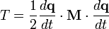 T={\frac  {1}{2}}{\frac  {d{\mathbf  {q}}}{dt}}\cdot {\mathbf  {M}}\cdot {\frac  {d{\mathbf  {q}}}{dt}}