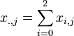 x_{{.,j}}=\sum _{{i=0}}^{{2}}{x_{{i,j}}}