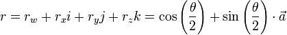 r=r_{w}+r_{x}i+r_{y}j+r_{z}k=\cos \left({\frac  {\theta }{2}}\right)+\sin \left({\frac  {\theta }{2}}\right)\cdot {\vec  {a}}