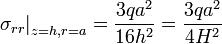 \left.\sigma _{{rr}}\right|_{{z=h,r=a}}={\frac  {3qa^{2}}{16h^{2}}}={\frac  {3qa^{2}}{4H^{2}}}