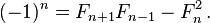 (-1)^{n}=F_{{n+1}}F_{{n-1}}-F_{n}^{2}\,.