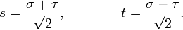 s={\frac  {\sigma +\tau }{{\sqrt  2}}},\qquad \qquad t={\frac  {\sigma -\tau }{{\sqrt  2}}}.