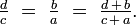 {\tfrac  dc}\ =\ {\tfrac  ba}\ =\ {\tfrac  {d\,+\,b}{c\,+\,a}}.