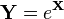 {\mathbf  {Y}}=e^{{\mathbf  {X}}}