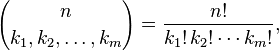 {n \choose k_{1},k_{2},\ldots ,k_{m}}={\frac  {n!}{k_{1}!\,k_{2}!\cdots k_{m}!}},