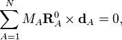 \sum _{{A=1}}^{N}M_{A}{\mathbf  {R}}_{A}^{0}\times {\mathbf  {d}}_{A}=0,