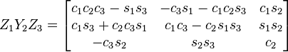 Z_{1}Y_{2}Z_{3}={\begin{bmatrix}c_{1}c_{2}c_{3}-s_{1}s_{3}&-c_{3}s_{1}-c_{1}c_{2}s_{3}&c_{1}s_{2}\\c_{1}s_{3}+c_{2}c_{3}s_{1}&c_{1}c_{3}-c_{2}s_{1}s_{3}&s_{1}s_{2}\\-c_{3}s_{2}&s_{2}s_{3}&c_{2}\end{bmatrix}}