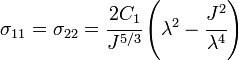 \sigma _{{11}}=\sigma _{{22}}={\cfrac  {2C_{1}}{J^{{5/3}}}}\left(\lambda ^{2}-{\cfrac  {J^{2}}{\lambda ^{4}}}\right)