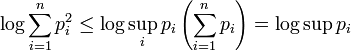 \log \sum \limits _{{i=1}}^{n}{p_{i}^{2}}\leq \log \sup _{i}p_{i}\left({\sum \limits _{{i=1}}^{n}{p_{i}}}\right)=\log \sup p_{i}