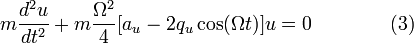 m{\frac  {d^{2}u}{dt^{2}}}+m{\frac  {\Omega ^{2}}{4}}[a_{u}-2q_{u}\cos(\Omega t)]u=0\qquad \qquad (3)\!