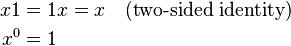 {\begin{aligned}x1&=1x=x\quad {\text{(two-sided identity)}}\\x^{0}&=1\end{aligned}}