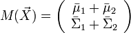 M({\vec  X})=\left({{\begin{array}{*{20}c}{{\bar  \mu }_{1}+{\bar  \mu }_{2}}\\{{\bar  \Sigma }_{1}+{\bar  \Sigma }_{2}}\\\end{array}}}\right)