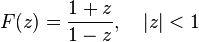 F(z)={\frac  {1+z}{1-z}},\quad |z|<1