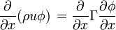 {\frac  {\partial }{\partial x}}(\rho u\phi )\,={\frac  {\partial }{\partial x}}\Gamma {\frac  {\partial \phi }{\partial x}}