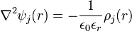 \nabla ^{2}\psi _{j}(r)=-{\frac  {1}{\epsilon _{0}\epsilon _{r}}}\rho _{j}(r)
