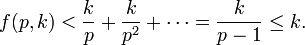 f(p,k)<{\frac  {k}{p}}+{\frac  {k}{p^{2}}}+\cdots ={\frac  {k}{p-1}}\leq k.