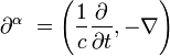 \partial ^{\alpha }\ =\left({\frac  {1}{c}}{\frac  {\partial }{\partial t}},-\nabla \right)