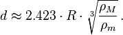 d\approx 2{.}423\cdot R\cdot {\sqrt[ {3}]{{\frac  {\rho _{M}}{\rho _{m}}}}}\,.