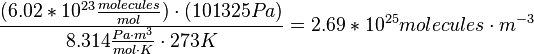 {\frac  {(6.02\ast 10^{{23}}{\frac  {molecules}{mol}})\cdot (101325Pa)}{8.314{\frac  {Pa\cdot m^{{3}}}{mol\cdot K}}\cdot 273K}}=2.69\ast 10^{{25}}molecules\cdot m^{{-3}}