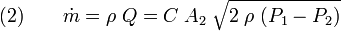 (2)\qquad {\dot  {m}}=\rho \;Q=C\;A_{2}\;{\sqrt  {2\;\rho \;(P_{1}-P_{2})}}