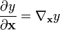 {\frac  {\partial y}{\partial {\mathbf  {x}}}}=\nabla _{{\mathbf  {x}}}y