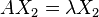 AX_{2}=\lambda X_{2}