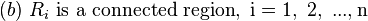 (b){\text{ }}R_{{i}}{\text{ is a connected region}},{\text{ i}}={\text{1}},{\text{ 2}},{\text{ }}...,{\text{n}}