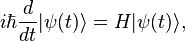 i\hbar {\frac  {d}{dt}}|\psi (t)\rangle =H|\psi (t)\rangle ,