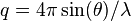 q=4\pi \sin(\theta )/\lambda 