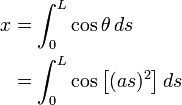 {\begin{aligned}x&=\int _{0}^{L}\cos \theta \,ds\\&=\int _{0}^{L}\cos \left[(as)^{2}\right]ds\end{aligned}}