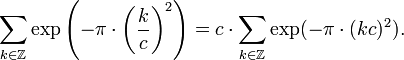 \sum _{{k\in {\mathbb  {Z}}}}\exp \left(-\pi \cdot \left({\frac  {k}{c}}\right)^{2}\right)=c\cdot \sum _{{k\in {\mathbb  {Z}}}}\exp(-\pi \cdot (kc)^{2}).