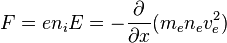 F=en_{i}E=-{\frac  {\partial }{\partial x}}(m_{e}n_{e}v_{e}^{2})