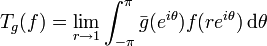 T_{g}(f)=\lim _{{r\rightarrow 1}}\int _{{-\pi }}^{{\pi }}{\bar  {g}}(e^{{i\theta }})f(re^{{i\theta }})\,{\mathrm  {d}}\theta 