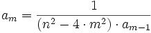 a_{m}={\frac  {1}{(n^{2}-4\cdot m^{2})\cdot a_{{m-1}}}}