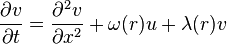 {\frac  {\partial v}{\partial t}}={\frac  {\partial ^{2}v}{\partial x^{2}}}+\omega (r)u+\lambda (r)v