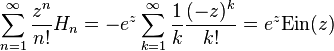 \sum _{{n=1}}^{\infty }{\frac  {z^{n}}{n!}}H_{n}=-e^{z}\sum _{{k=1}}^{\infty }{\frac  {1}{k}}{\frac  {(-z)^{k}}{k!}}=e^{z}{\mbox{Ein}}(z)