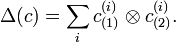 \Delta (c)=\sum _{i}c_{{(1)}}^{{(i)}}\otimes c_{{(2)}}^{{(i)}}.