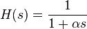 H(s)={\frac  {1}{1+\alpha s}}