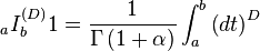 _{a}I_{b}^{{\left(D\right)}}1={\frac  {1}{\Gamma \left({1+\alpha }\right)}}\int _{a}^{b}{\left({dt}\right)^{D}}