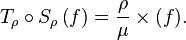 T_{\rho }\circ S_{\rho }\left(f\right)={\frac  {\rho }{\mu }}\times (f).