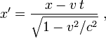 x'={\frac  {x-v\,t}{{\sqrt  {1-v^{2}/c^{2}}}}}\ ,