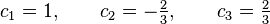 c_{1}=1,\qquad c_{2}=-{\tfrac  {2}{3}},\qquad c_{3}={\tfrac  {2}{3}}