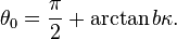 \theta _{{0}}={\frac  {\pi }{2}}+\arctan b\kappa .