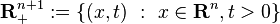 \mathbf{R}^{n+1}_+ := \left \{(x,t) \ : \ x \in \mathbf{R}^n, t>0 \right \}