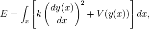 E=\int _{x}\left[k\left({\frac  {dy(x)}{dx}}\right)^{2}+V(y(x))\right]dx,