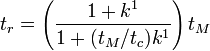 t_{r}=\left({\frac  {1+k^{1}}{1+(t_{M}/t_{c})k^{1}}}\right)t_{M}