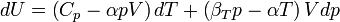 dU=\left(C_{{p}}-\alpha pV\right)dT+\left(\beta _{{T}}p-\alpha T\right)Vdp\,