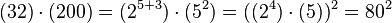 (32)\cdot (200)=(2^{{5+3}})\cdot (5^{2})=((2^{4})\cdot (5))^{2}=80^{2}